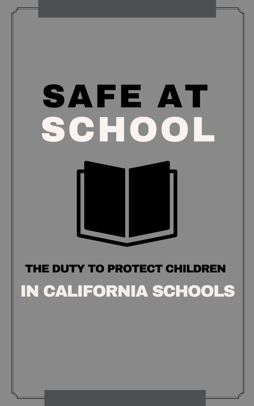 Free Legal Report- Safe at School: The Duty to Protect Our Children in California Schools